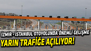 İzmir-İstanbul Otoyolu'nda bir viraj daha dönülüyor: 