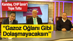 CHP İzmir Eski İl Başkanı Karataş, Mevcut Yönetimi Topa Tuttu: 