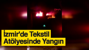 İzmir'de Tekstil Atölyesinde Yangın