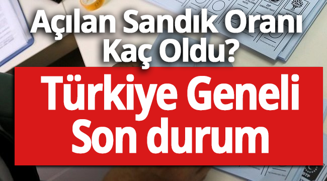 Türkiye genelinde sandıkların yüzde 47'si açıldı