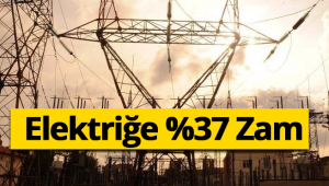 Elektriğe %37 Zam Yapıldı