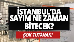 İstanbul'daki Sayım Ne Zaman Sonlanacak? İşte Son Durum