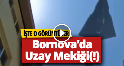 Bornova'da Uzay Mekiği Görüldü (!)